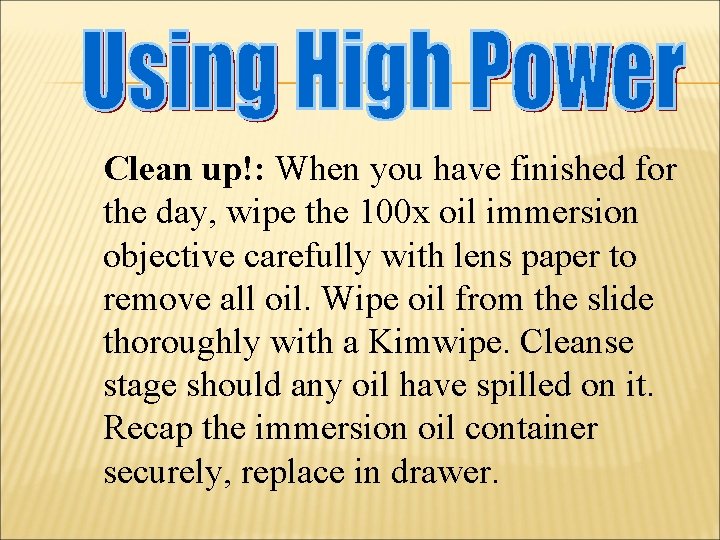 Clean up!: When you have finished for the day, wipe the 100 x oil