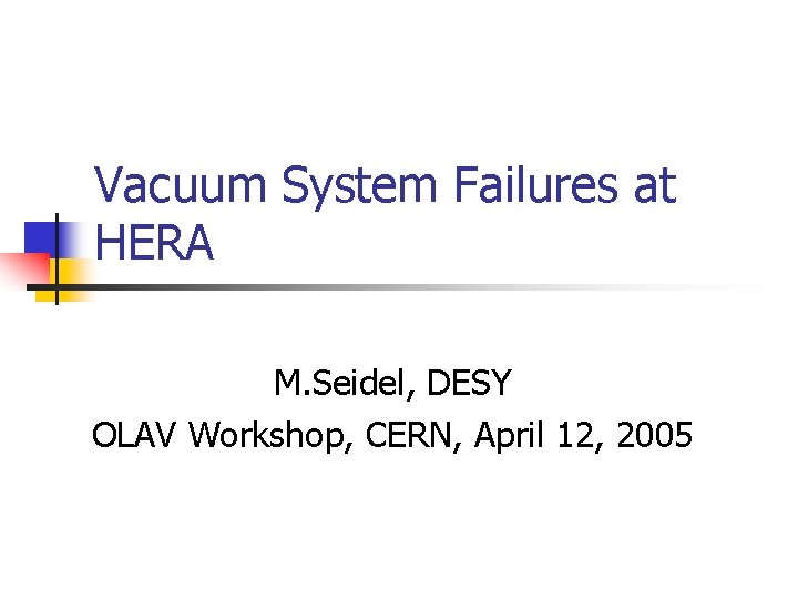 Vacuum System Failures at HERA M. Seidel, DESY OLAV Workshop, CERN, April 12, 2005
