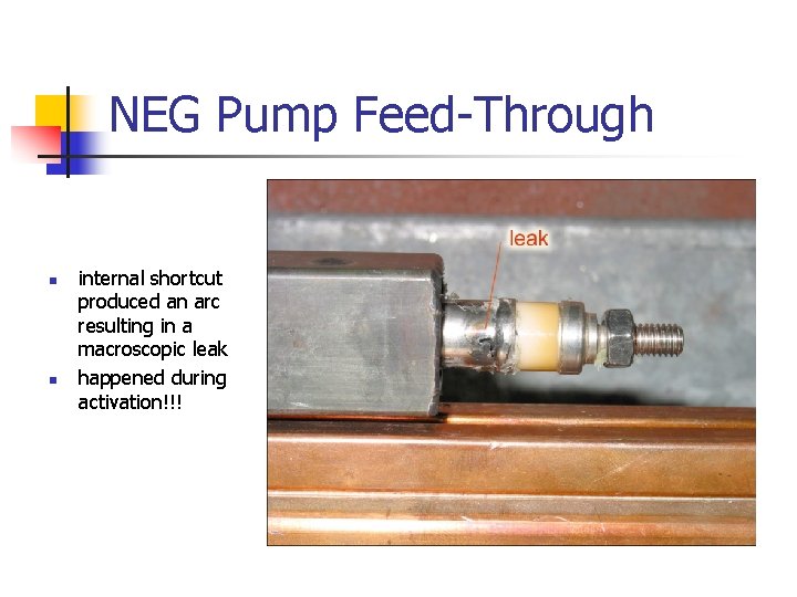 NEG Pump Feed-Through n n internal shortcut produced an arc resulting in a macroscopic