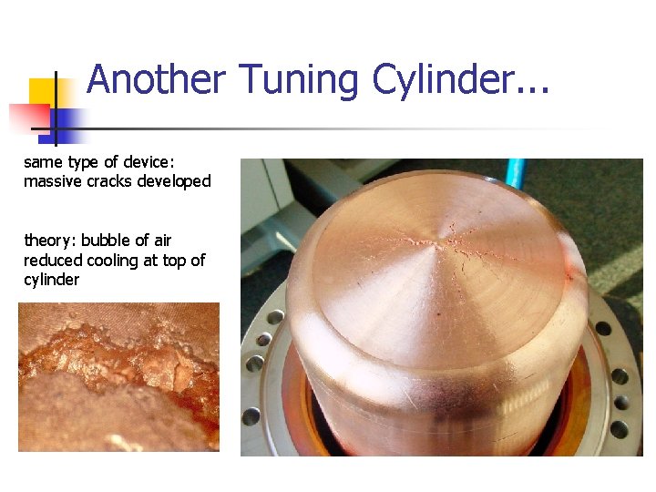 Another Tuning Cylinder. . . same type of device: massive cracks developed theory: bubble