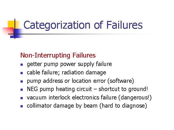 Categorization of Failures Non-Interrupting Failures n n n getter pump power supply failure cable