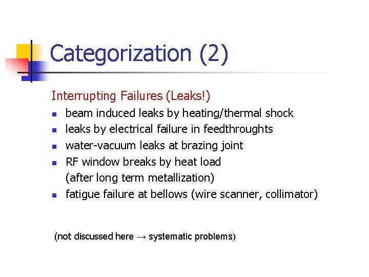 Categorization (2) Interrupting Failures (Leaks!) n n n beam induced leaks by heating/thermal shock