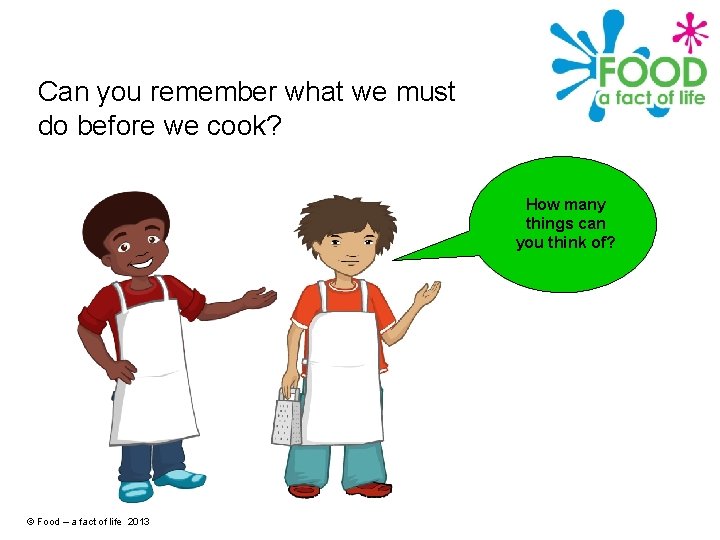 Can you remember what we must do before we cook? How many things can