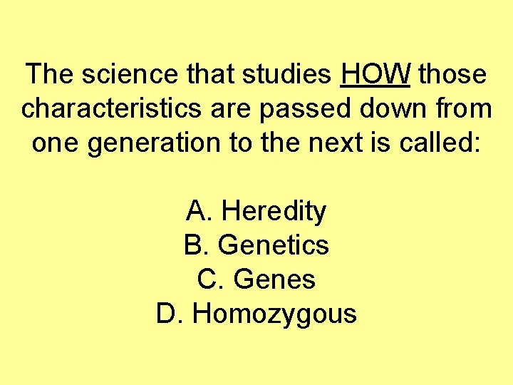 The science that studies HOW those characteristics are passed down from one generation to