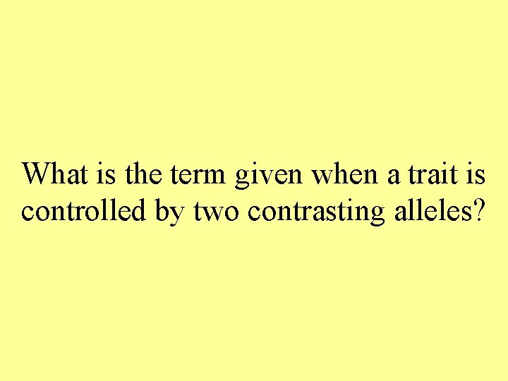 What is the term given when a trait is controlled by two contrasting alleles?