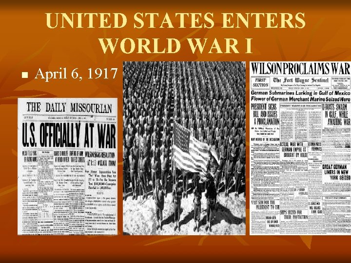 UNITED STATES ENTERS WORLD WAR I n April 6, 1917 