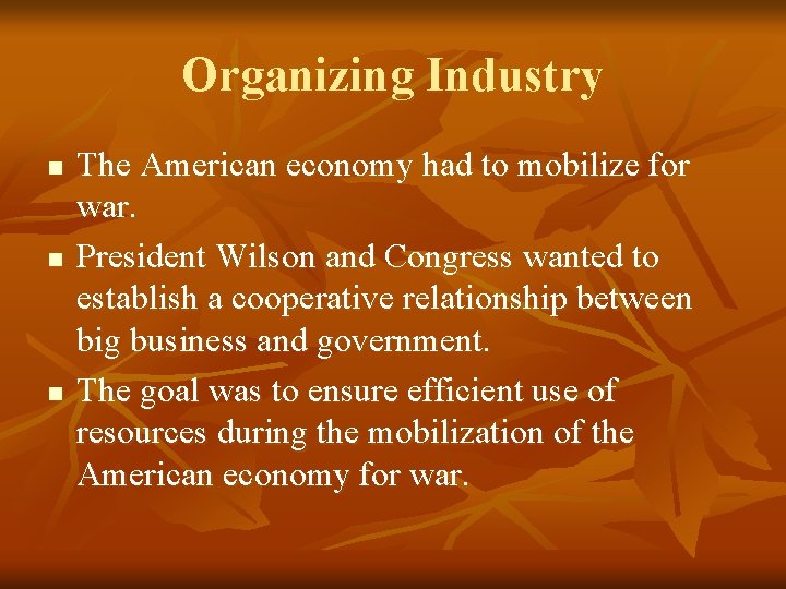 Organizing Industry n n n The American economy had to mobilize for war. President