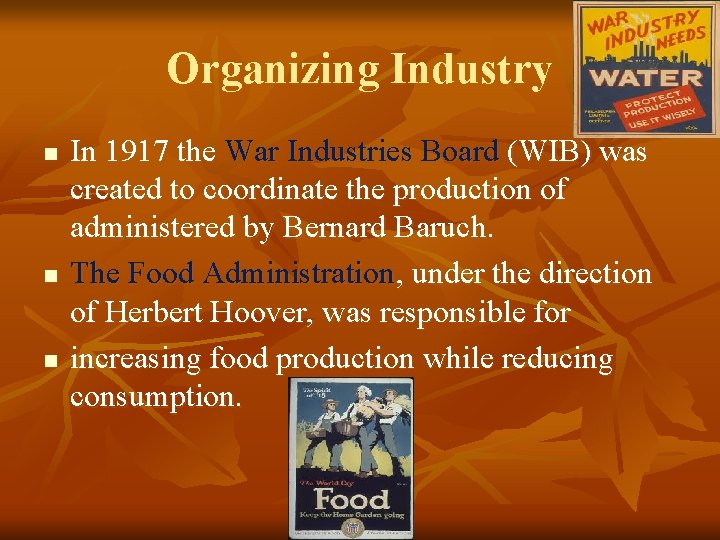 Organizing Industry n n n In 1917 the War Industries Board (WIB) was created