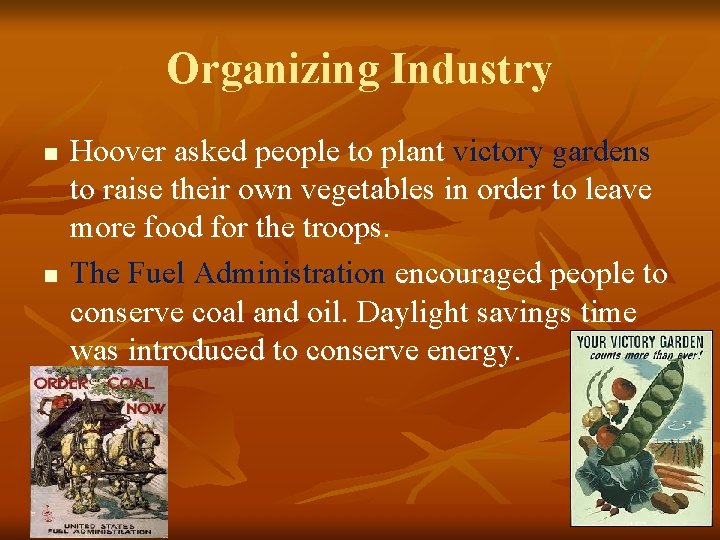 Organizing Industry n n Hoover asked people to plant victory gardens to raise their