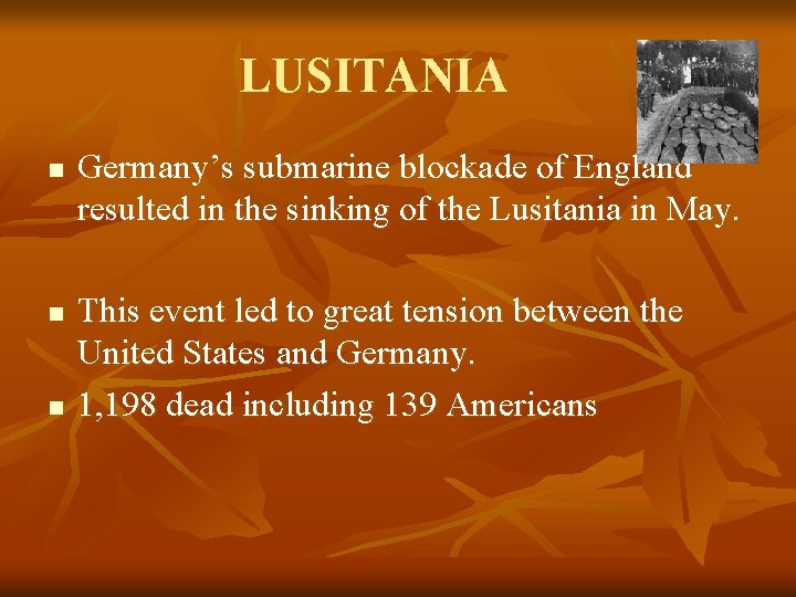 LUSITANIA n n n Germany’s submarine blockade of England resulted in the sinking of