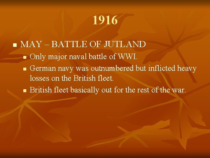 1916 n MAY – BATTLE OF JUTLAND n n n Only major naval battle