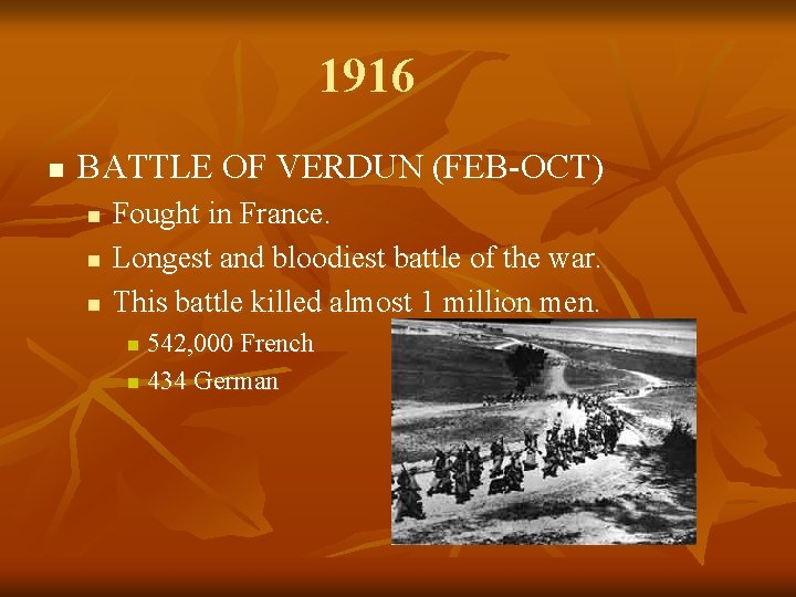 1916 n BATTLE OF VERDUN (FEB-OCT) n n n Fought in France. Longest and