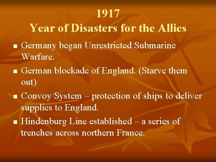 1917 Year of Disasters for the Allies n n Germany began Unrestricted Submarine Warfare.