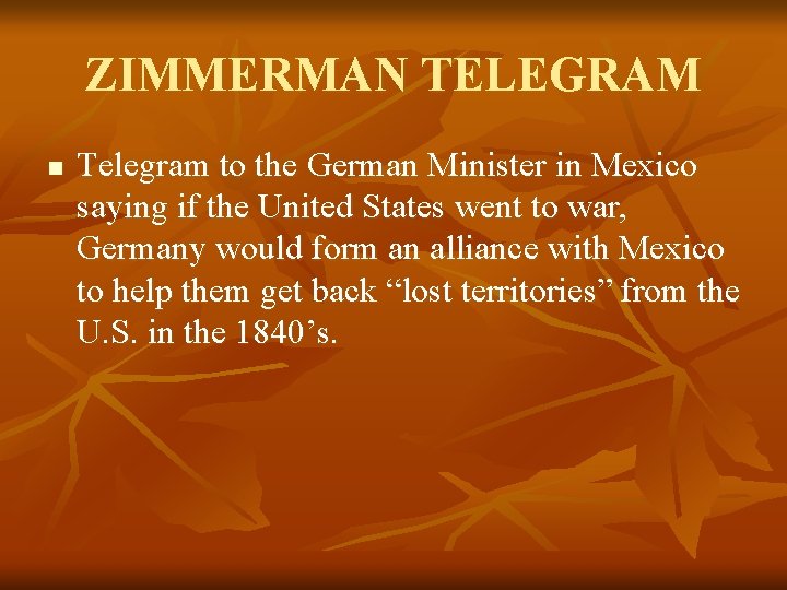 ZIMMERMAN TELEGRAM n Telegram to the German Minister in Mexico saying if the United