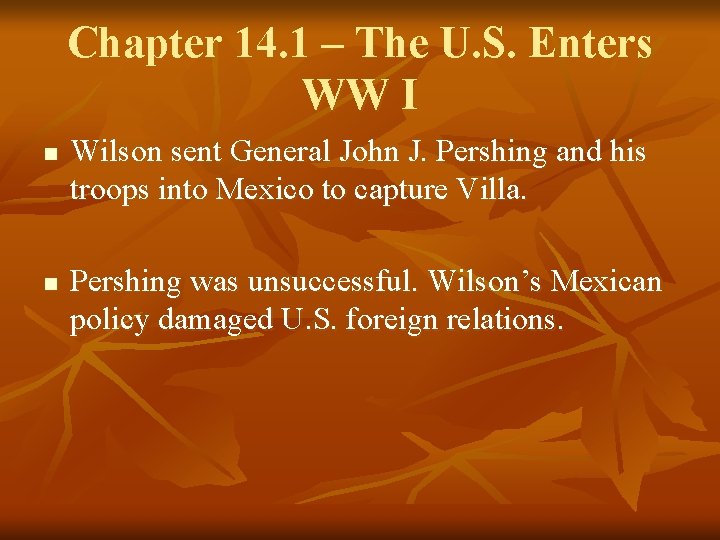 Chapter 14. 1 – The U. S. Enters WW I n n Wilson sent