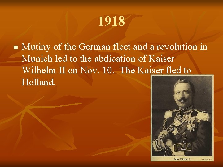 1918 n Mutiny of the German fleet and a revolution in Munich led to