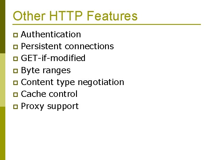 Other HTTP Features Authentication p Persistent connections p GET-if-modified p Byte ranges p Content