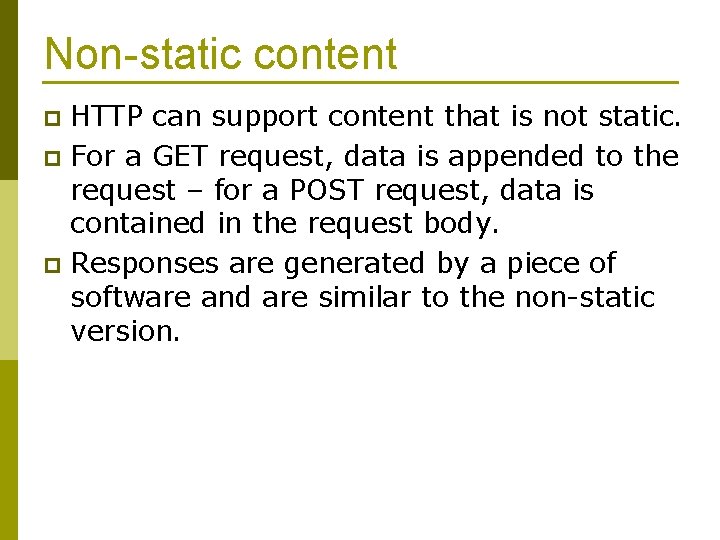 Non-static content HTTP can support content that is not static. p For a GET