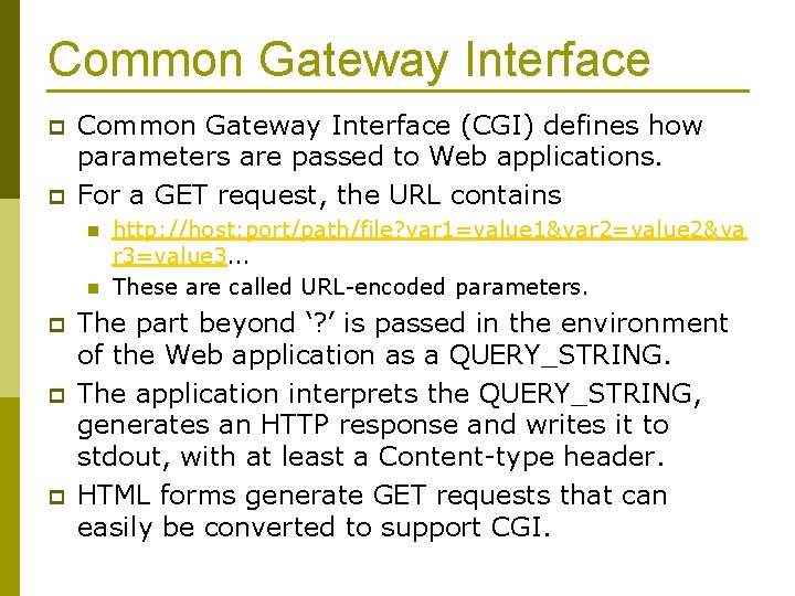 Common Gateway Interface p p Common Gateway Interface (CGI) defines how parameters are passed