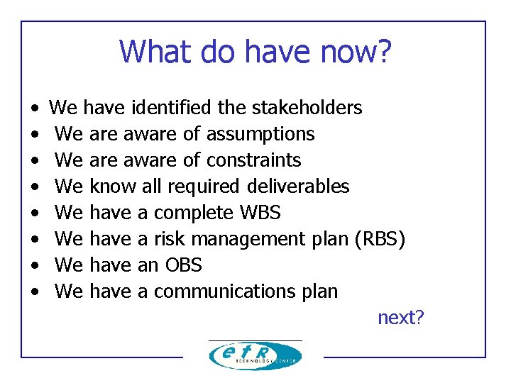 What do have now? • • We have identified the stakeholders We are aware