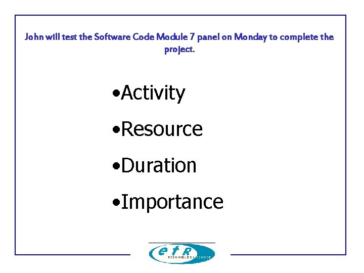 John will test the Software Code Module 7 panel on Monday to complete the