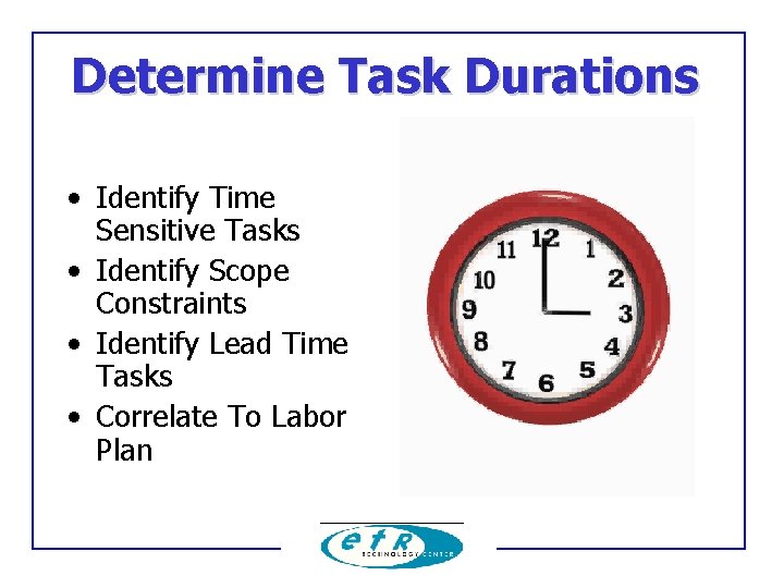 Determine Task Durations • Identify Time Sensitive Tasks • Identify Scope Constraints • Identify