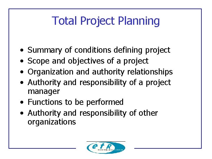 Total Project Planning • • Summary of conditions defining project Scope and objectives of