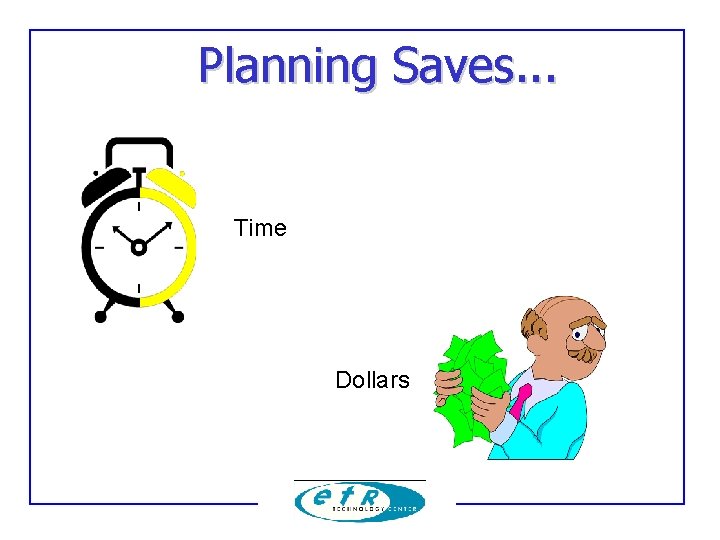 Planning Saves. . . Time Dollars 