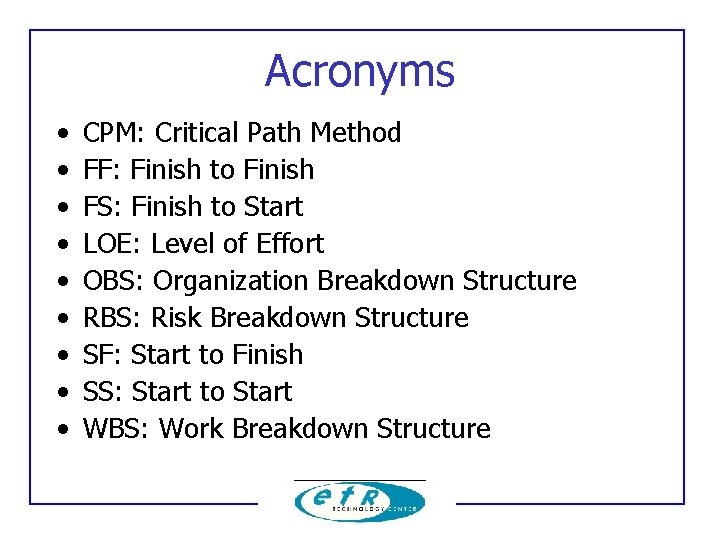 Acronyms • • • CPM: Critical Path Method FF: Finish to Finish FS: Finish