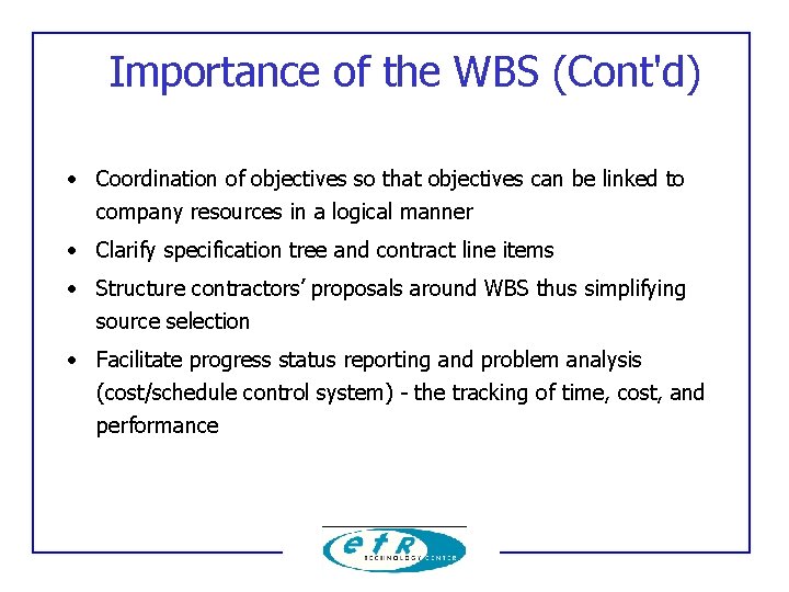 Importance of the WBS (Cont'd) • Coordination of objectives so that objectives can be