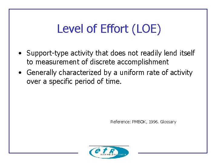 Level of Effort (LOE) • Support-type activity that does not readily lend itself to