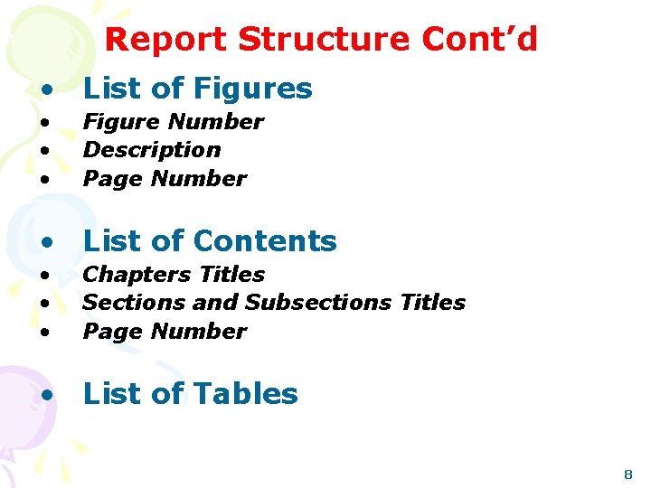 Report Structure Cont’d • List of Figures • • • Figure Number Description Page