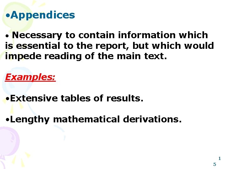  • Appendices • Necessary to contain information which is essential to the report,