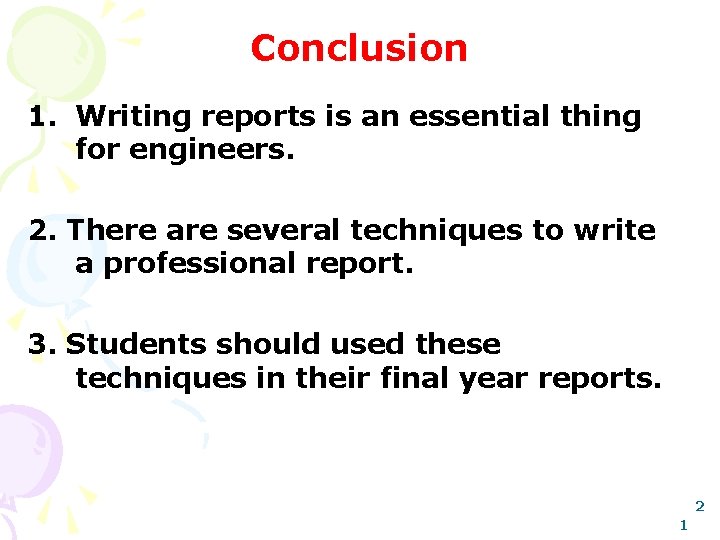 Conclusion 1. Writing reports is an essential thing for engineers. 2. There are several
