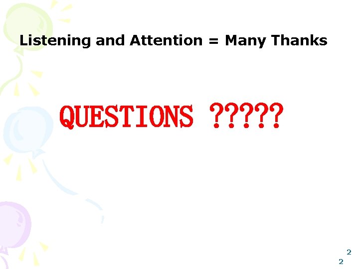 Listening and Attention = Many Thanks QUESTIONS ? ? ? 2 2 