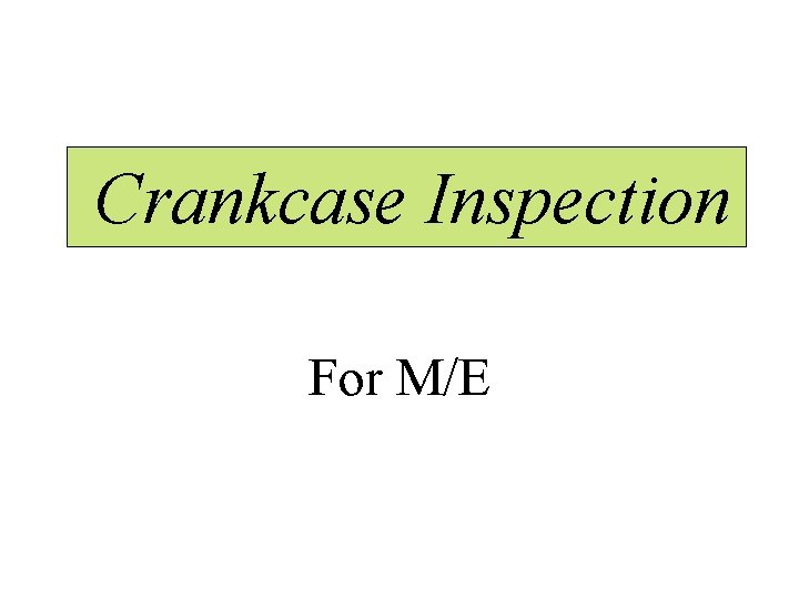 Crankcase Inspection For M/E 