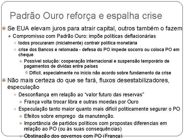 Padrão Ouro reforça e espalha crise Se EUA elevam juros para atrair capital, outros