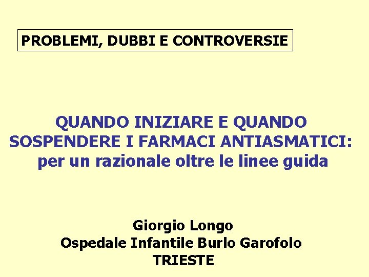 PROBLEMI, DUBBI E CONTROVERSIE QUANDO INIZIARE E QUANDO SOSPENDERE I FARMACI ANTIASMATICI: per un