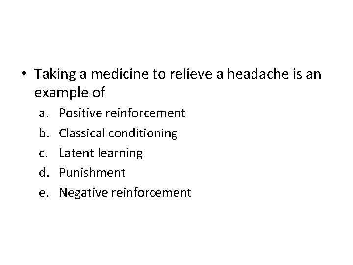  • Taking a medicine to relieve a headache is an example of a.
