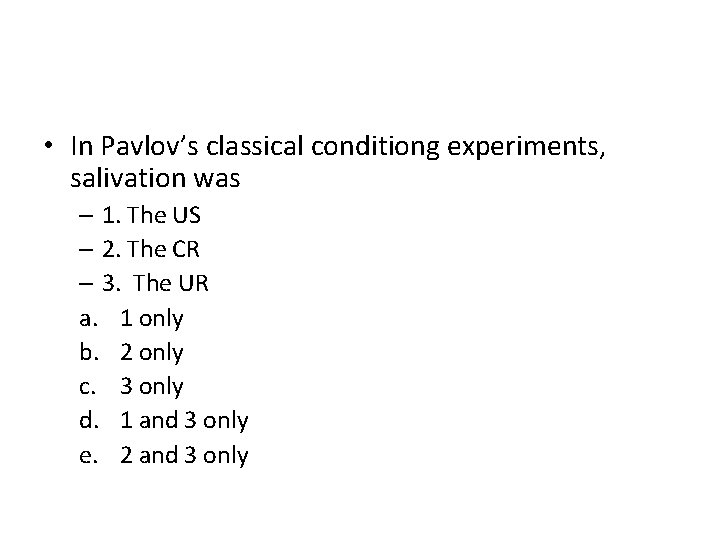  • In Pavlov’s classical conditiong experiments, salivation was – 1. The US –