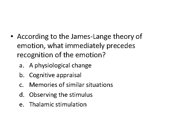  • According to the James-Lange theory of emotion, what immediately precedes recognition of