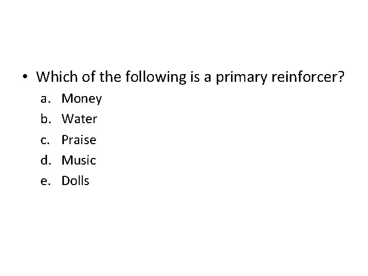  • Which of the following is a primary reinforcer? a. b. c. d.