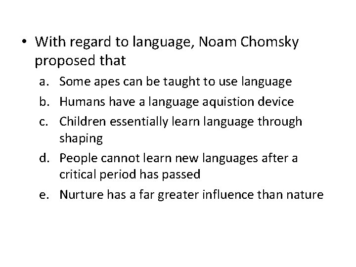  • With regard to language, Noam Chomsky proposed that a. Some apes can