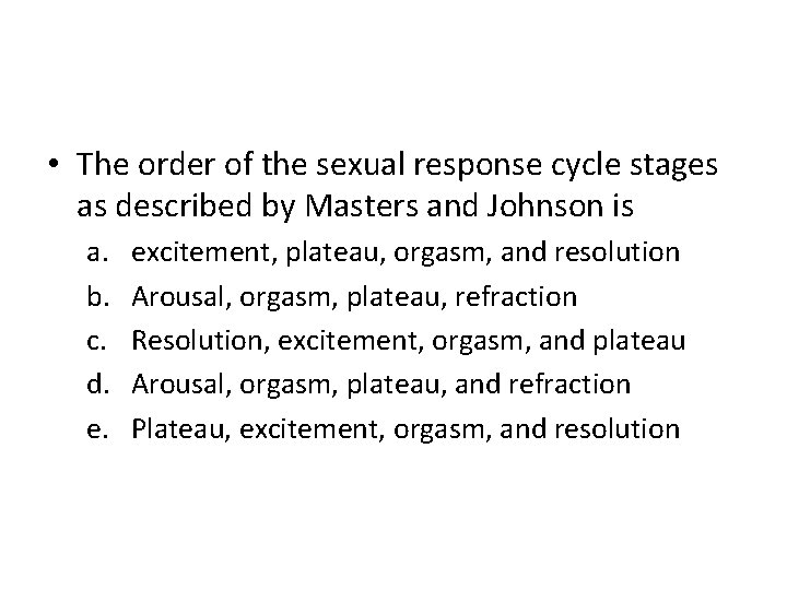  • The order of the sexual response cycle stages as described by Masters