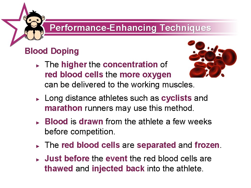 Performance-Enhancing Techniques Blood Doping ► ► ► The higher the concentration of red blood