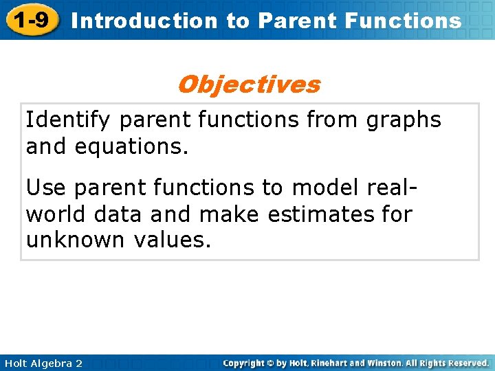 1 -9 Introduction to Parent Functions Objectives Identify parent functions from graphs and equations.