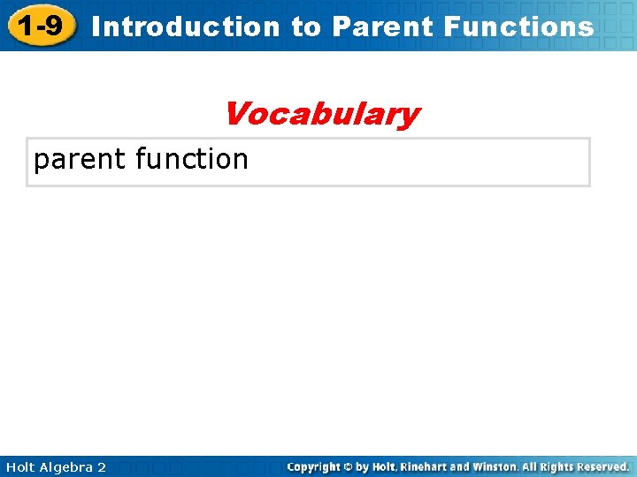 1 -9 Introduction to Parent Functions Vocabulary parent function Holt Algebra 2 