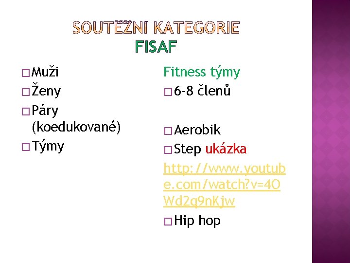 FISAF � Muži � Ženy Fitness týmy � 6 -8 členů � Páry (koedukované)