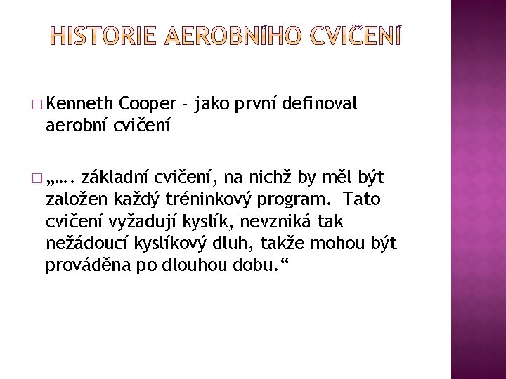 � Kenneth Cooper - jako první definoval aerobní cvičení � „…. základní cvičení, na