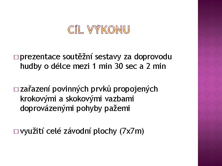 � prezentace soutěžní sestavy za doprovodu hudby o délce mezi 1 min 30 sec � prezentace soutěžní sestavy za doprovodu hudby o délce mezi 1 min 30 sec